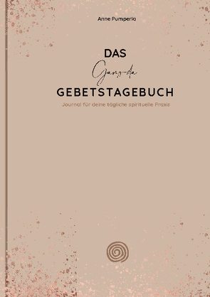 Das Ganz-da-Gebetstagebuch von Pumperla,  Anne