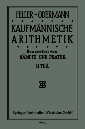 Das Ganze der Kaufmännischen Arithmetik von Feller-Odermann,  Feller-Oderman, Kämpfe,  Dr. Bruno, Prater,  Dipl. Hdl. Dr. Paul
