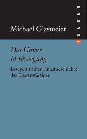 Das Ganze in Bewegung von Glasmeier,  Michael