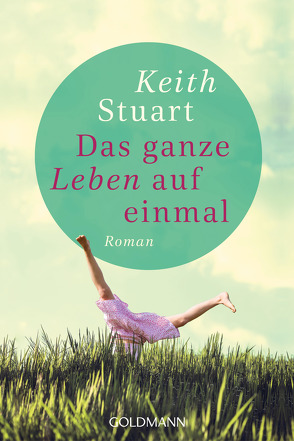 Das ganze Leben auf einmal von Reissig,  Heike, Schaefer,  Stefanie, Stuart,  Keith