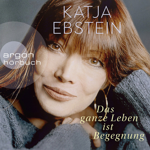 Das ganze Leben ist Begegnung von Ebstein,  Katja