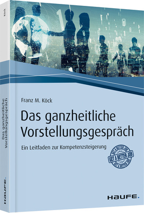 Das ganzheitliche Vorstellungsgespräch von Köck,  Franz M.