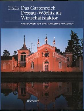 Das Gartenreich Dessau-Wörlitz als Wirtschaftsfaktor von Brandt,  Arno