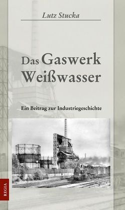 Das Gaswerk Weißwasser von Stucka,  Lutz