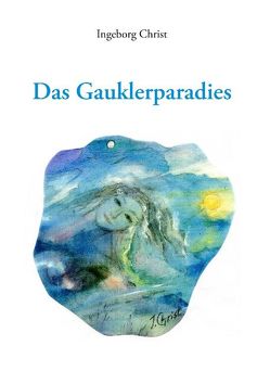 Das Gauklerparadies von Christ,  Ingeborg