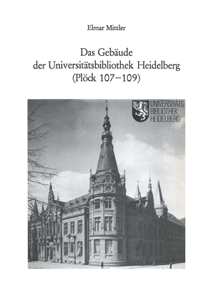 Das Gebäude der Universitätsbibliothek Heidelberg (Plöck 107–109) von Mittler,  Elmar