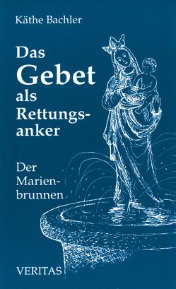 Das Gebet als Rettungsanker von Bachler,  Käthe