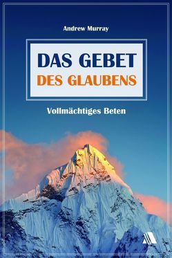 Das Gebet des Glaubens von Murray,  Andrew, Sperling-Botteron,  Arnold