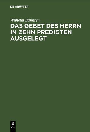 Das Gebet des Herrn in zehn Predigten ausgelegt von Bahnsen,  Wilhelm