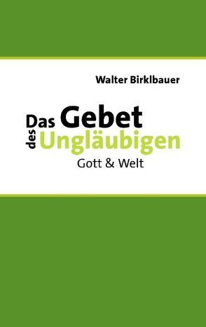 Das Gebet des Ungläubigen von Birklbauer,  Walter