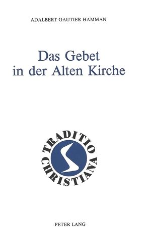 Das Gebet in der Alten Kirche von Hamman,  Adalbert G.