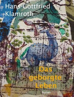 Das geborgte Leben von Klamroth,  Hans G