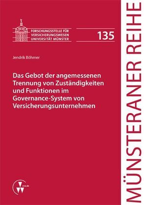 Das Gebot der angemessenen Trennung von Zuständigkeiten und Funktionen im Governance-System von Versicherungsunternehmen von Böhmer,  Jendrik, Dörner,  Heinrich, Ehlers,  Dirk, Pohlmann,  Petra, Schulze Schwienhorst,  Martin, Steinmeyer,  Heinz-Dietrich