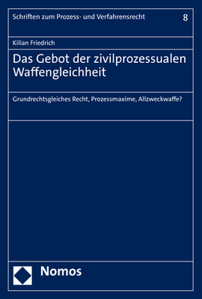 Das Gebot der zivilprozessualen Waffengleichheit von Friedrich,  Kilian