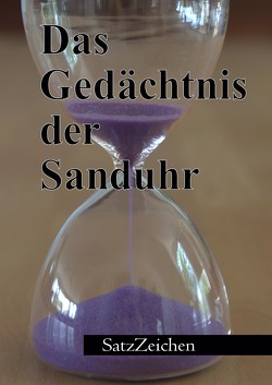 Das Gedächtnis der Sanduhr von Granzow,  Birgit, Hönl,  Frank, Käter,  Veronika, Kreifelts,  Karl, Schipper,  Gisela, Schipper,  Tilmann, Wallasch,  Geertje, Wende,  Karlheinz