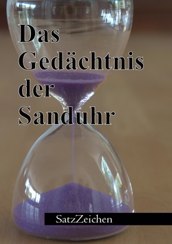 Das Gedächtnis der Sanduhr von Granzow,  Birgit, Hönl,  Frank, Käter,  Veronika, Kreifelts,  Karl, Schipper,  Gisela, Schipper,  Tilmann, Wallasch,  Geertje, Wende,  Karlheinz