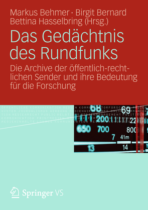 Das Gedächtnis des Rundfunks von Behmer,  Markus, Bernard,  Birgit, Hasselbring,  Bettina