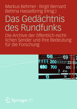 Das Gedächtnis des Rundfunks von Behmer,  Markus, Bernard,  Birgit, Hasselbring,  Bettina