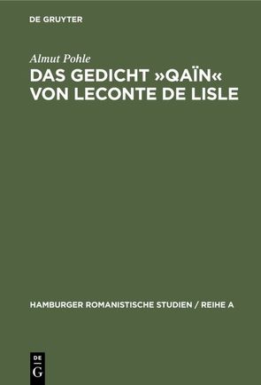 Das Gedicht »Qaïn« von Leconte de Lisle von Pohle,  Almut