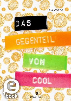 Das Gegenteil von cool von Behringer,  Katrin, Voros,  Ria