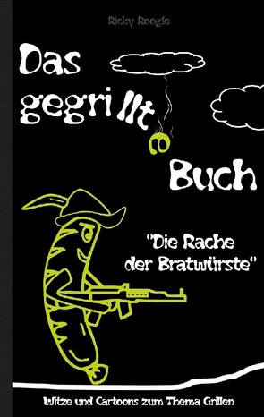 DAS GEGRILLTE BUCH – Witze und Cartoons zum Thema Grillen von Roogle,  Ricky