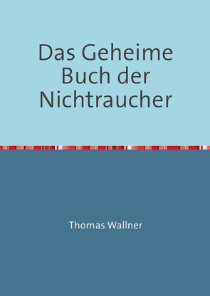 Das Geheime Buch der Nichtraucher von Wallner,  Thomas