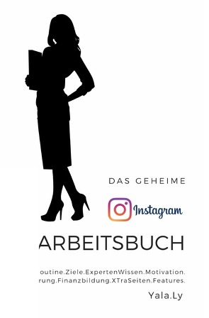 Das geheime Instagram Arbeitsbuch – Für Sie von Ly,  Yala