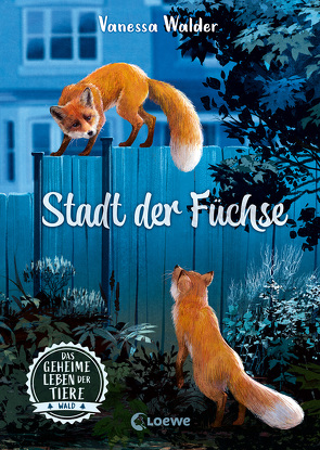 Das geheime Leben der Tiere (Wald, Band 3) – Stadt der Füchse von Ceccarelli,  Simona M., Walder,  Vanessa