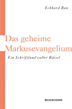 Das geheime Markusevangelium von Rau,  Eckhard