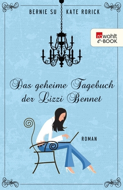 Das geheime Tagebuch der Lizzie Bennet von Naumann,  Katharina, Rorick,  Kate, Su,  Bernie