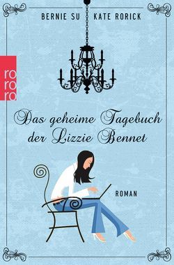 Das geheime Tagebuch der Lizzie Bennet von Naumann,  Katharina, Rorick,  Kate, Su,  Bernie