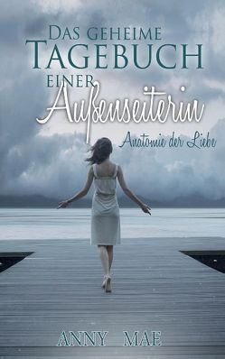 Das geheime Tagebuch einer Außenseiterin von Mae,  Anny