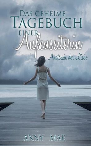 Das geheime Tagebuch einer Außenseiterin von Mae,  Anny
