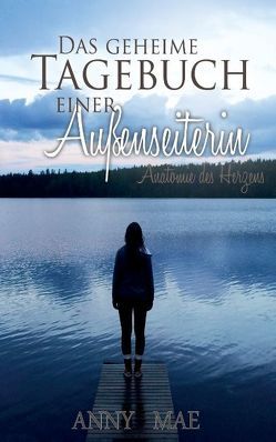 Das geheime Tagebuch einer Außenseiterin von Mae,  Anny