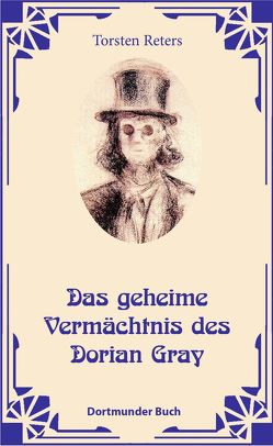 Das geheime Vermächtnis des Dorian Gray von Dr. Reters,  Torsten