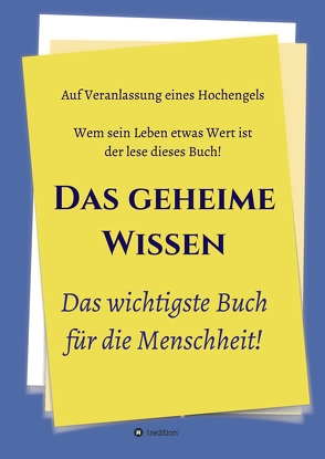 Das geheime Wissen – Das wichtigste Buch für die Menschheit! von Greber,  Johannes, Herausgeber, Hochengel, Jakob,  Timo, weitere,  Und