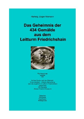 Das Geheimnis der 434 Gemälde aus dem Leitturm Friedrichshain von Niemann,  Hartwig