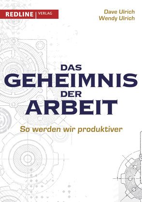 Das Geheimnis der Arbeit von Ulrich,  Dave, Ulrich,  Wendy