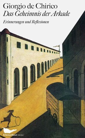 Das Geheimnis der Arkade von Chirico,  Giorgio de, Glozer,  Laszlo, Schneider,  Marianne