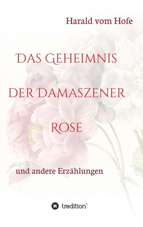 Das Geheimnis der Damaszener Rose von vom Hofe,  Harald