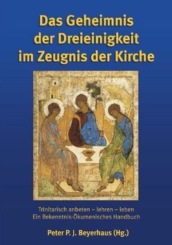 Das Geheimnis der Dreieinigkeit im Zeugnis der Kirche von Beyerhaus,  Peter P. J., Düren,  Peter C, Killus,  Dorothea R., Neuer,  Werner