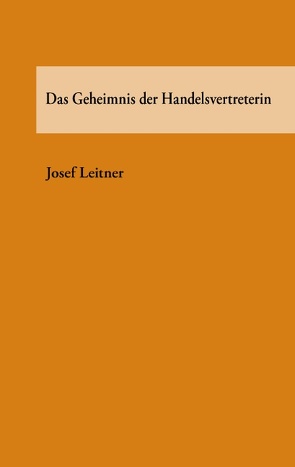 Das Geheimnis der Handelsvertreterin von Leitner,  Josef