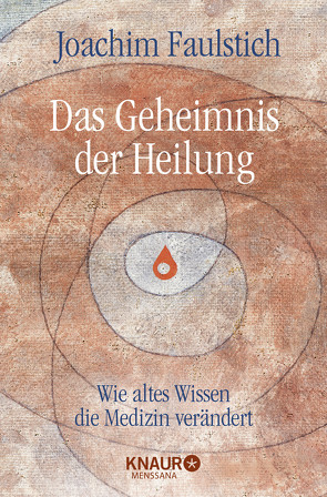 Das Geheimnis der Heilung von Faulstich,  Joachim