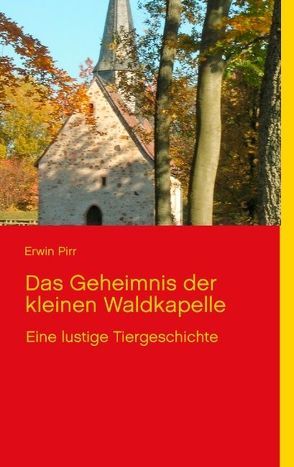 Das Geheimnis der kleinen Waldkapelle von Pirr,  Erwin, Pirr,  Frank