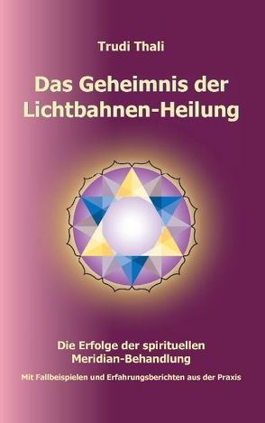 Das Geheimnis der Lichtbahnen-Heilung von Trudi,  Thali