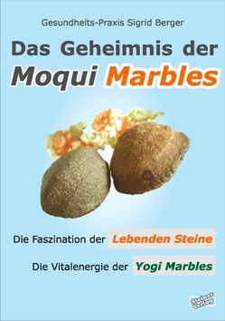 Das Geheimnis der Moqui Marbles. Die Faszination der Lebenden Steine. von Berger,  Sigrid