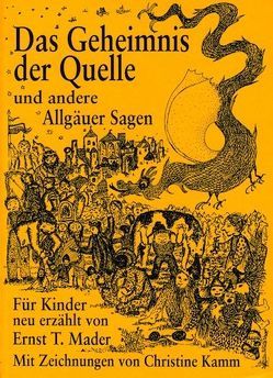 Das Geheimnis der Quelle und andere Allgäuer Sagen für Kinder neu erzählt von Kamm,  Christine, Mader,  Ernst T