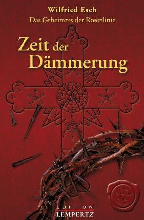 Das Geheimnis der Rosenlinie – Zeit der Dämmerung von Esch,  Wilfried