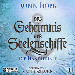 Das Geheimnis der Seelenschiffe 1 von Hobb,  Robin, Lühn,  Matthias, Thon,  Wolfgang