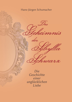 Das Geheimnis der Sibylla Schwarz von Schumacher,  Hans-Jürgen